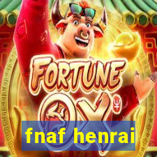 fnaf henrai